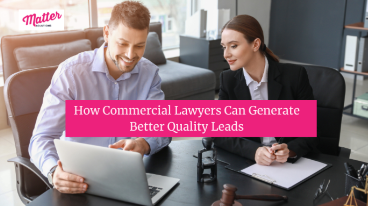 How Commercial Lawyers Can Generate Better Quality Leads